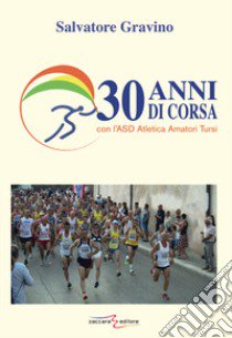 30 anni di corsa con l'ASD Atletica Amatori Tursi libro di Gravino Salvatore