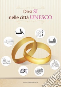 Dirsi sì nelle città Unesco libro di Vacca Martina