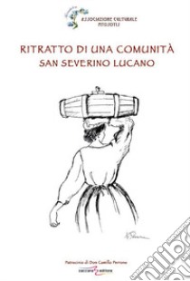 Ritratto di una comunità. San Severino Lucano libro di Associazione Culturale Mtostis (cur.)