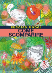 Come scomparire libro di Robel Nicolas