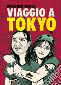 Viaggio a Tokyo. Nuova ediz. libro di Filosa Vincenzo; Cupido L. (cur.); Chieregato E. (cur.)