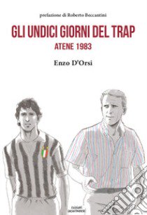 Gli undici giorni del Trap. Atene 1983 libro di D'Orsi Enzo