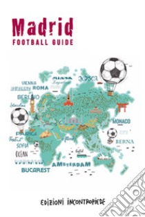 Madrid football guide. Ediz. italiana libro di Facchinetti Alberto; Palladini Enzo; Sica Jvan