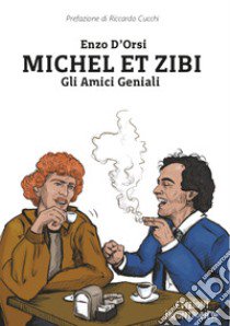 Michel et Zibi. Gli amici geniali libro di D'Orsi Enzo