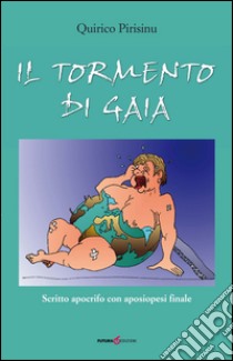 Il tormento di Gaia. Scritto apocrifo con aposiopesi finale libro di Pirisinu Quirico