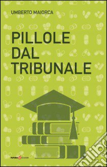 Pillole del tribunale libro di Maiorca Umberto