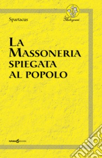 La massoneria spiegata al popolo libro di Spartacus