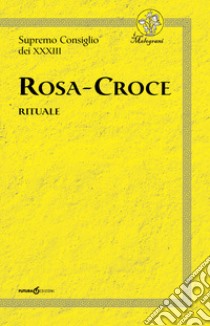 Rosa-Croce. Rituale libro di Supremo Consiglio dei XXXIII