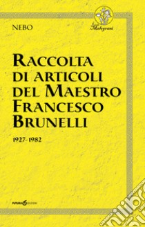 Raccolta di articoli del Maestro Francesco Brunelli. 1927-1982 libro di Nebo