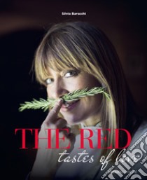 The taste of red. Passion in the Tuscan kitchen libro di Baracchi Silvia