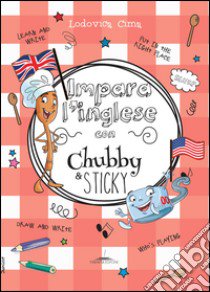 Impara l'inglese con Chubby e Sticky libro di Cima Lodovica