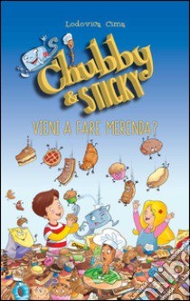 Vieni a fare merenda. Chubby & Sticky libro di Cima Lodovica