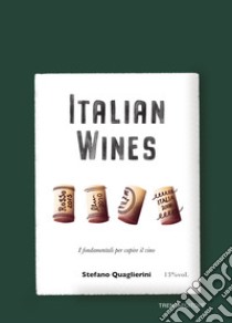 Italian wines. I fondamentali per capire il vino libro di Quaglierini Stefano; Folgheretti V. (cur.); Gori A. (cur.)