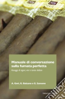 Manuale di conversazione sulla fumata perfetta. Assaggi di sigari, vini e tante delizie libro di Gori Andrea; Balzano Giuseppe; Sansone Gianluca