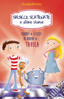 Salsicce scatenate e altre storie. Chubby & Sticky di nuovo a... tavola libro di Cima Lodovica