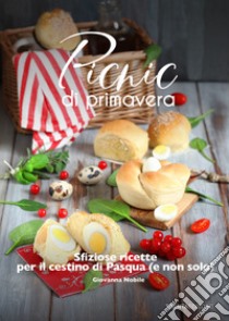 Picnic di primavera. Sfiziose ricette per il cestino di Pasqua (e non solo) libro di Nobile Giovanna