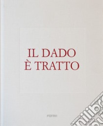 Il dado è tratto. Ediz. italiana e inglese libro di Risaliti S. (cur.)