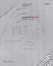 Alighiero Boetti. Photocopies. Ediz. inglese e italiana libro di Obrist H. U. (cur.); Boetti A. (cur.)
