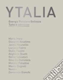 Ytalia. Energia Pensiero Bellezza. Tutto è connesso. Ediz. illustrata libro di Risaliti S. (cur.)