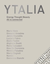 Ytalia. Energy, Thought, Beauty. All is connected. Ediz. illustrata libro di Risaliti S. (cur.)