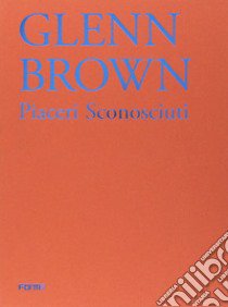 Glenn Brown libro di Risaliti S. (cur.)