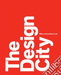 The design city. Milan: extraordinary Lab libro di Sammicheli Marco; Mainoli Anna