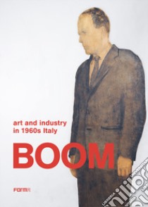 Boom. Art and industry in 1960s Italy libro di Frigeri F. (cur.)