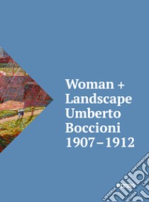 Woman + Landscape. Umberto Boccioni 1907-1912. Ediz. italiana e inglese libro di Cremoncini Roberta