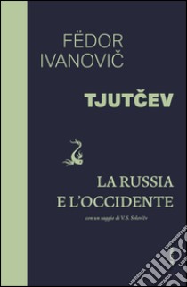 La Russia e l'Occidente. Con un saggio di V. S. Solovev libro di Tjutcev Fedor I.; Dezi A. (cur.)