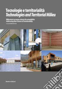 Tecnologie e territorialità. Riflessioni su nuove visioni di sostenibilità-Technologies and territorial milieu. Addressingn New visions of sustainability libro di Toni M. (cur.)