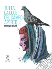 Tutta la luce del campo aperto libro di Ovando Francisco