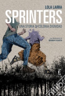 Sprinters. Una storia di Colonia Dignidad libro di Larra Lola