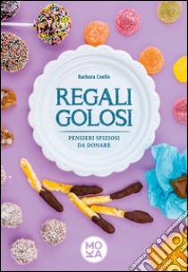 Regali golosi. Pensieri sfiziosi da donare libro di Coello Barbara