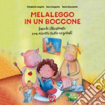 Melaleggo in un boccone. Favole illustrate con ricette tutte vegetali libro di Angelin Elisabetta; Cargnello Sara; Giacomello Tania