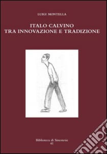 Italo Calvino tra innovazione e tradizione libro di Montella Luigi