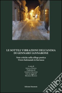 Le sottili vibrazioni dell'anima di Gennaro Iannarone. Note critiche sulla silloge poetica «Vivere balenando in burrasca» libro di Bianco Michele; Granese Alberto; Puglia A. (cur.)