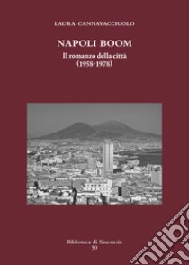 Napoli boom. Il romanzo della città (1958-1978) libro di Cannavacciuolo Laura