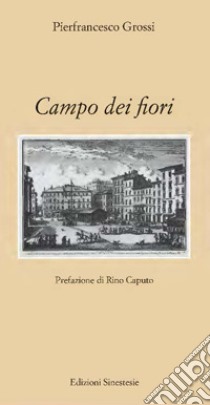 Campo dei fiori libro di Grossi Pierfrancesco