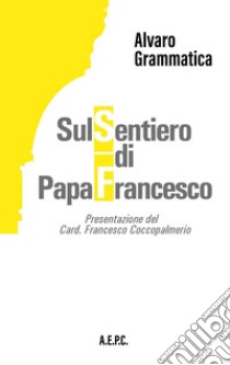 Sul sentiero di papa Francesco libro di Grammatica Alvaro