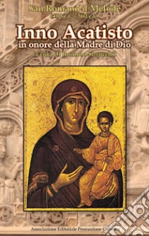 Inno Acatisto. In onore della Madre di Dio libro di Romano il Melode; Sbrocchi R. (cur.)