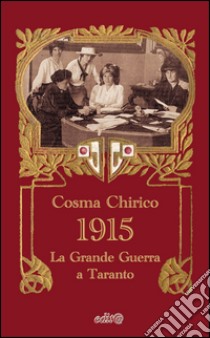 1915. Taranto e la grande guerra libro di Chirico Cosma