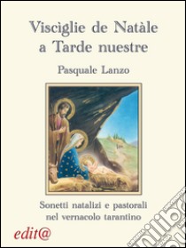 Viscìglie de Natale a tarde nustre. Sonetti natalizi e pastorali nel vernacolo tarantino libro di Lanzo Pasquale