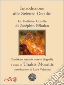 Introduzione alle scienze occulte. La dottrina occulta libro di Péladan Joséphin; Moraitis T. (cur.)