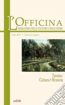 L'Officina. Laboratorio delle Culture e delle Storie. Rivista di lettere, arti e attualità culturali. Vol. 1-2: Taranto: cultura è memoria libro di Trevisani S. (cur.)