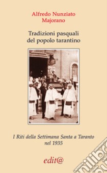 Tradizioni pasquali del popolo tarantino. I riti della settimana Santa a Taranto nel 1935 libro di Majorano Nunziato Alfredo; Sellitti D. (cur.)