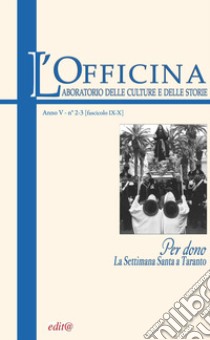 L'Officina. Laboratorio delle Culture e delle Storie. Rivista di lettere, arti e attualità culturali. Ediz. per la scuola. Vol. 2-3: Per dono: la settimana santa a Taranto libro di Trevisani S. (cur.)