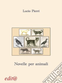 Novelle per animali libro di Pierri Lucio