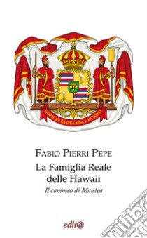 La famiglia reale delle Hawaii. Il cammeo di Mantea. Ediz. per la scuola libro di Pierri Pepe Fabio