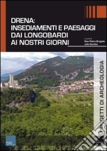 Drena. Insediamenti e paesaggi dai Longobardi ai nostri giorni libro di Brogiolo G. P. (cur.); Sarabia J. (cur.)