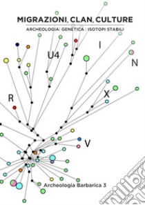 Migrazioni, clan, culture: archeologia, genetica e isotopi stabili. III incontro per l'Archeologia barbarica (Milano, 18 maggio 2018) libro di Giostra C. (cur.)